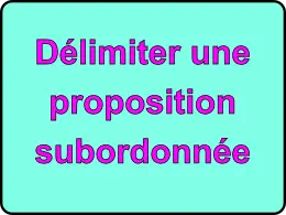 Délimiter une proposition subordonnée