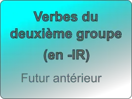 Conjuguer les verbes du deuxième groupe au futur antérieur