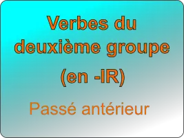 Conjuguer les verbes du deuxième groupe au passé antérieur