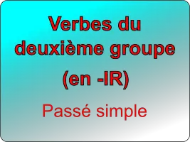 Conjuguer les verbes du deuxième groupe au passé simple