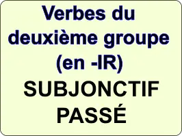 Conjuguer les verbes du deuxième groupe au subjonctif passé