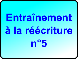 ENTRAÎNEMENT À LA RÉÉCRITURE n°5