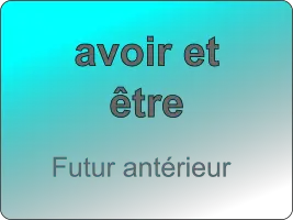 Conjuguer les verbes être et avoir au futur antérieur