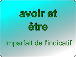 Conjuguer les verbes être et avoir à l'imparfait de l'indicatif