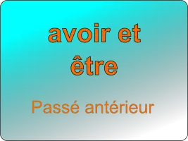 Conjuguer les verbes être et avoir au passé antérieur