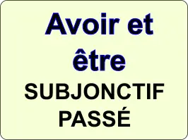 Conjuguer les verbes être et avoir au subjonctif passé