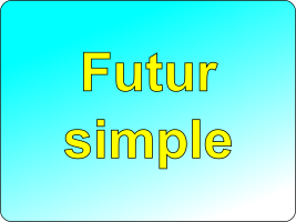 Conjuguer tous les verbes au futur simple