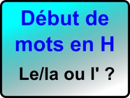 Début de mots en H : le / la ou l' ?