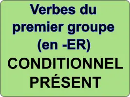 Conjuguer les verbes du premier groupe au conditionnel présent