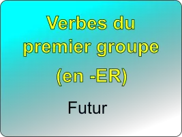 Conjuguer les verbes du premier groupe au futur simple