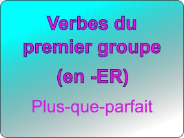 Conjuguer les verbes du premier groupe au plus-que-parfait