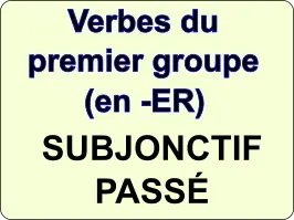 Conjuguer les verbes du premier groupe au subjonctif passé