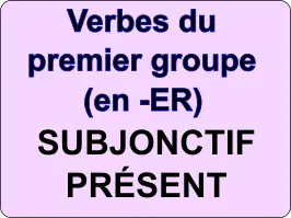 Conjuguer les verbes du premier groupe au subjonctif présent