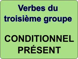 Conjuguer les verbes du troisième groupe au conditionnel présent