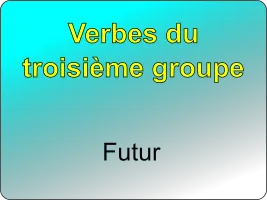 Conjuguer les verbes du troisième groupe au futur simple